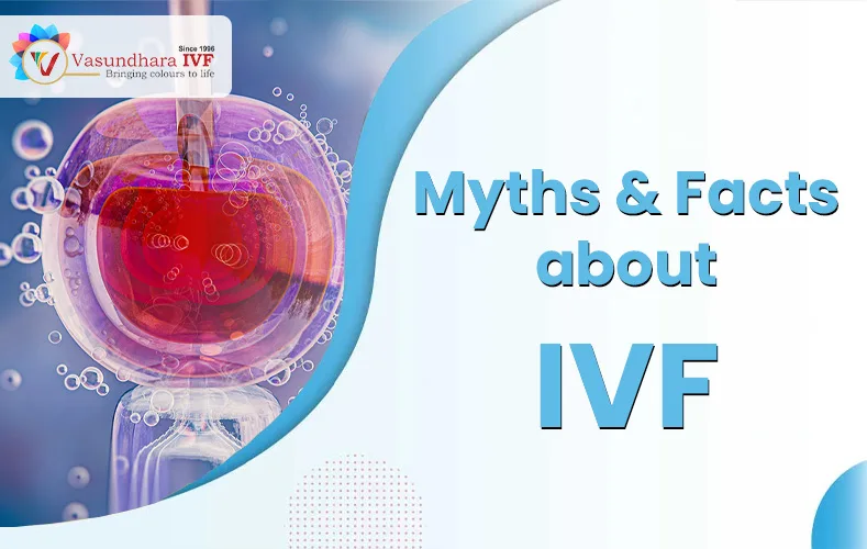 myths and facts about ivf best ivf center in india vasundhara ivf